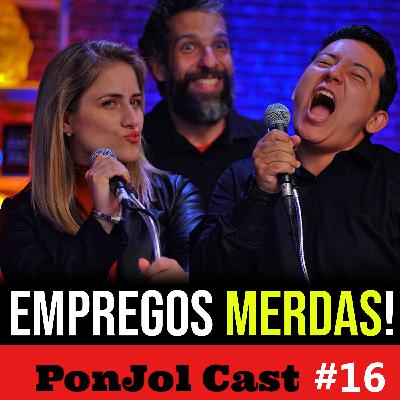 PonJol Cast #16 - Os Piores Empregos que já Tive! PonJol Cast #16 - Os Piores Empregos que já Tive!