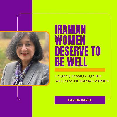 Iranian Women Deserve to Be WELL with Fariba Parsa