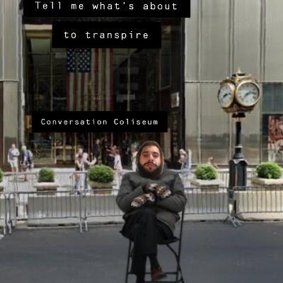 Tell me Whats Going to Transpire Tell me Whats Going to Transpire