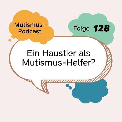 Ein Haustier als Mutismus-Helfer? | 128 Ein Haustier als Mutismus-Helfer? | 128