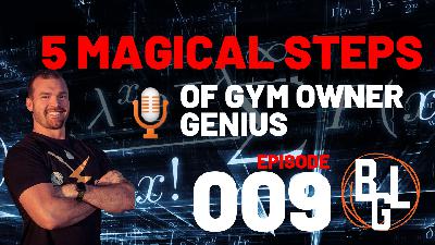 GHR Episode 009: The 5 Magical Steps of Gym Owner Genius