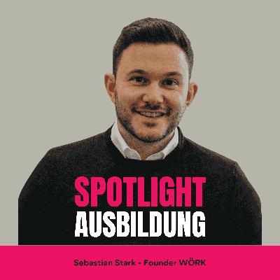 Spotlight Ausbildung #6 - Safe Spaces, Short Videos & starke Visionen: Die Story hinter WÖRK mit Sebastian Stark