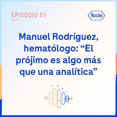 Manuel Rodríguez, hematólogo: "El prójimo es algo más que una analítica"