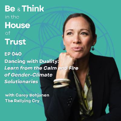 Dancing with Duality: learn from the calm & fire of climate-gender solutionaries, with Carey Bohjanen
