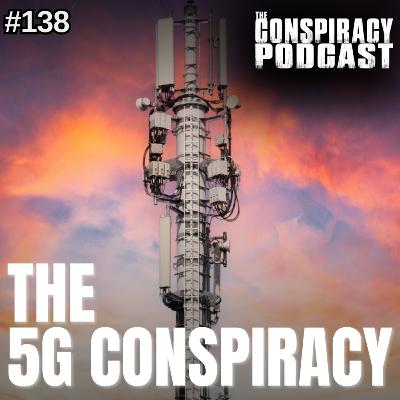 The 5G Conspiracy - EP 138 The 5G Conspiracy - EP 138