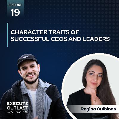 Character Traits of Successful CEOs and Leaders with Regina Gulbinas