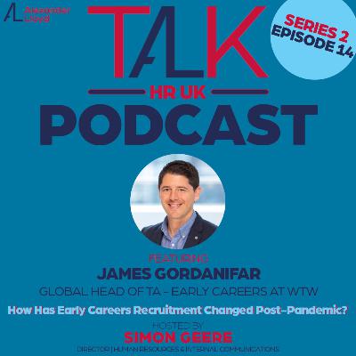 Season 2, Episode 14 🎧 James Gordanifar at WTW, "Early Careers Recruitment Post-Pandemic" 🎧