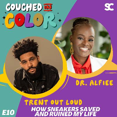 S3E10: How Sneakers Saved and Ruined My Life Featuring Trent Out Loud