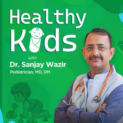 Healthy Kids with Dr. Sanjay Wazir Healthy Kids with Dr. Sanjay Wazir