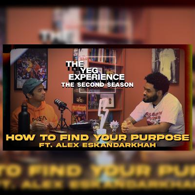 how to find your purpose and be your best self ft. Alex Eskandarkhah