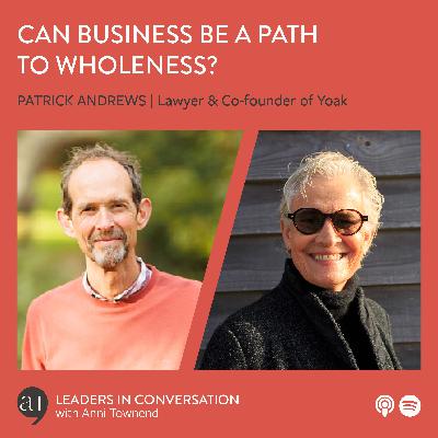 Can business be a path to wholeness? - a conversation with Patrick Andrews, lawyer and co-founder of Yoak