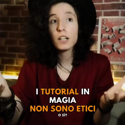 I TUTORIAL in magia non SONO ETICI (Podcast MAGIA OGGI 4X6)