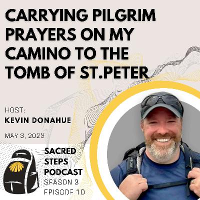 S3:E10 Carrying Pilgrim Prayers on my Camino to the Tomb of St. Peter