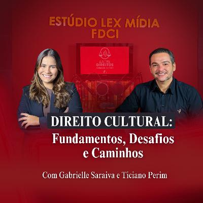 EP#05 – Direito Cultural – Fundamentos, Desafios e Caminhos
