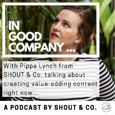 S1 Ep9: Interview with Pippa Lynch of SHOUT&Co. - Value-adding content S1 Ep9: Interview with Pippa Lynch of SHOUT&Co. - Value-adding content
