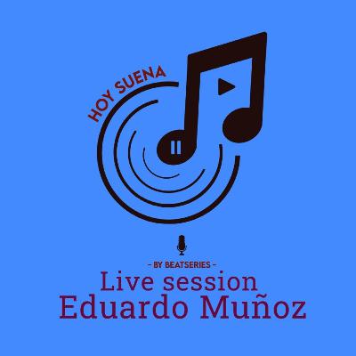 Hoy Suena Live Session #4 Eduardo Muñoz