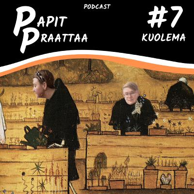 Papit Praattaa #7. Kuolema