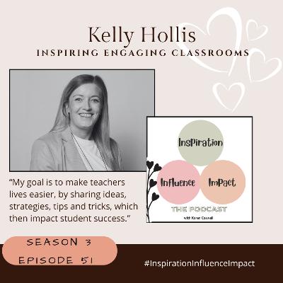 #51. Kelly Hollis: Inspiring Engaging Classrooms