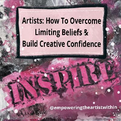 #35 Overcoming Limiting Beliefs & Building Creative Confidence #35 Overcoming Limiting Beliefs & Building Creative Confidence