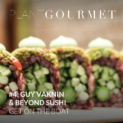 Plant Gourmet: #4: Guy Vaknin & Beyond Sushi - Get On The Boat Plant Gourmet: #4: Guy Vaknin & Beyond Sushi - Get On The Boat