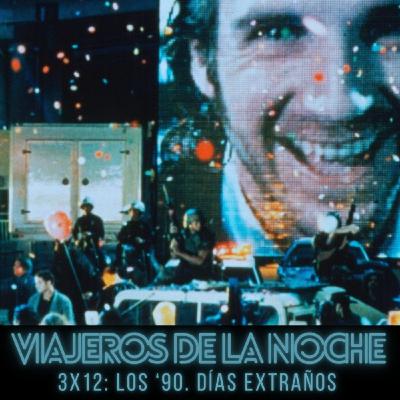 VDLN – 3X12: Los '90, 'Días Extraños'
