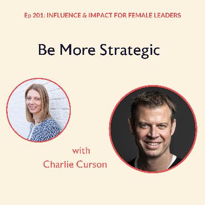 Ep 201: Be More Strategic with Charlie Curson