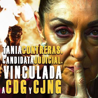 Tania Contreras, candidata judicial, vinculada a CDG y CJNG