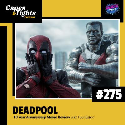 #275: Deadpool Movie Review - 10th Anniversary