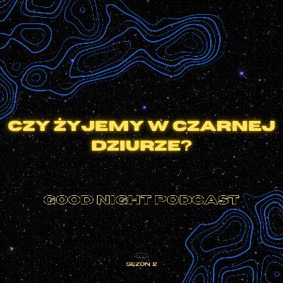 Czy żyjemy w czarnej dziurze?