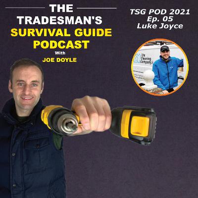 Tradesman's Survival Guide Podcast with Joe Doyle - 2021 - Ep. 05 - Luke Joyce of The Cleaning Company .ie