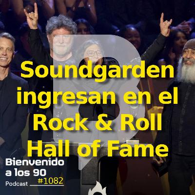 1082 - Soundgarden ingresan en el Rock & Roll Hall of Fame