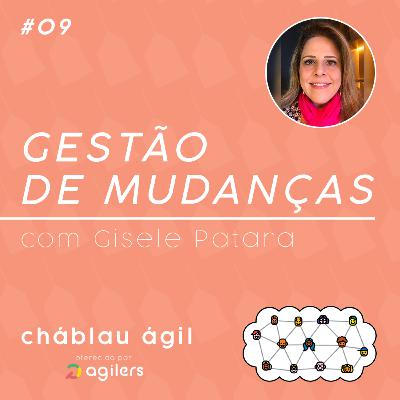 Gestão de Mudanças com Gisele Patara | CháBlau Ágil #09