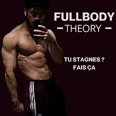 Tu Stagnes Complètement ? Écoute Ça et Arrête les Excuses - FULLBODY THEORY #3 Tu Stagnes Complètement ? Écoute Ça et Arrête les Excuses - FULLBODY THEORY #3