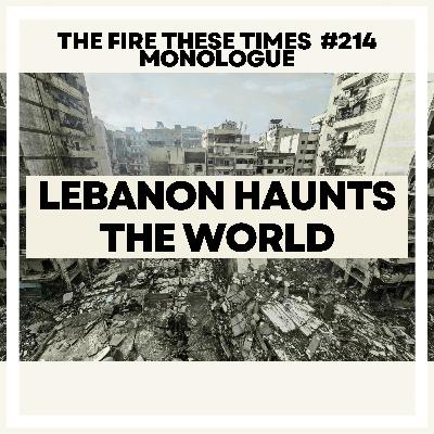 214/ Lebanon Haunts the World (Monologue) 214/ Lebanon Haunts the World (Monologue)