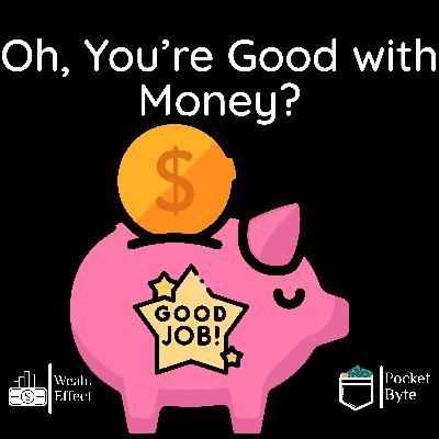 Oh, You’re Good with Money? | Pocket Byte #44