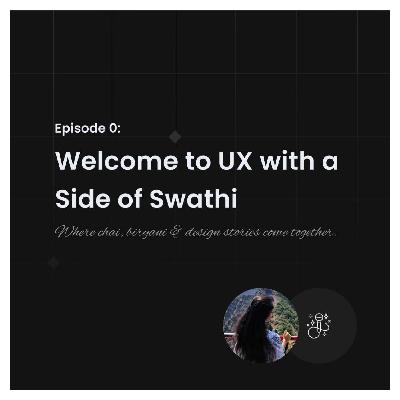 Episode 0: Welcome to UX with a Side of Swathi