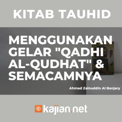 Menggunakan Gelar "Qadhi Al-Qudhat" (Hakim Para Hakim) & Semacamnya - Ustadz Ahmad Zainuddin Menggunakan Gelar "Qadhi Al-Qudhat" (Hakim Para Hakim) & Semacamnya - Ustadz Ahmad Zainuddin