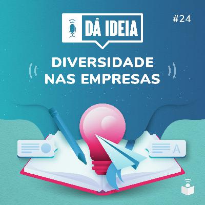 Dá Ideia #24 | Diversidade nas empresas