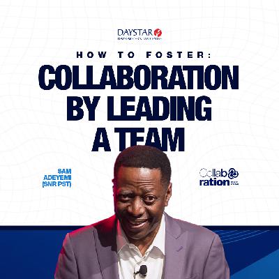 How to Foster Collaboration by Leading a Team | Pastor Sam Adeyemi | Collaboration Series | Feb 15, 2026