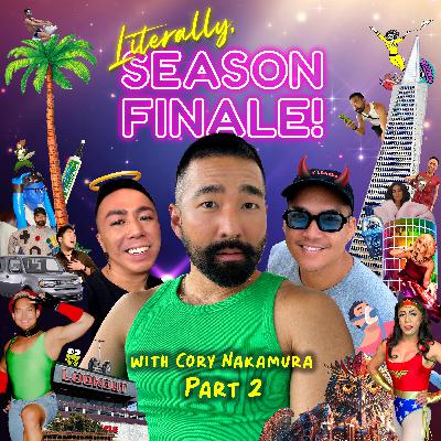 LITERALLY, SEASON FINALE PT. 2 WITH CORY NAKAMURA
