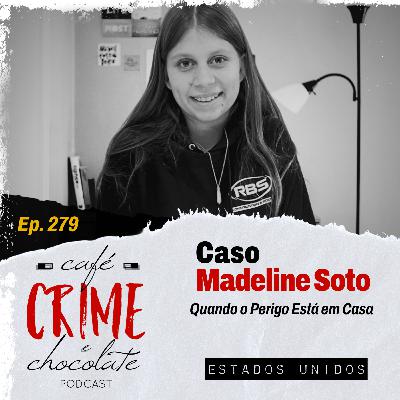 279 – Caso Madeline Soto - Quando o Perigo está em Casa| EUA