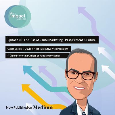 EP. 05: The Rise of Cause Marketing - Past, Present & Future EP. 05: The Rise of Cause Marketing - Past, Present & Future