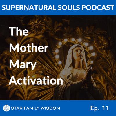Ep 11: The Mother Mary Activation I Mother Mary and Jesus as Embodiment of God