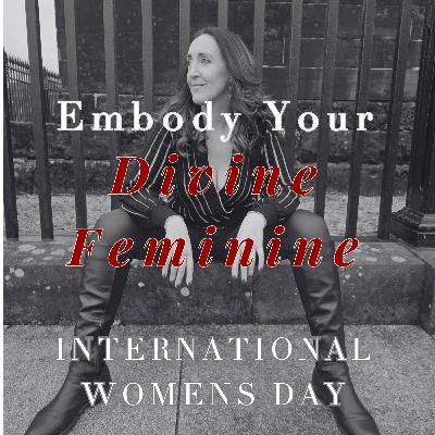 Embody Your Divine Feminine | International Womens Day