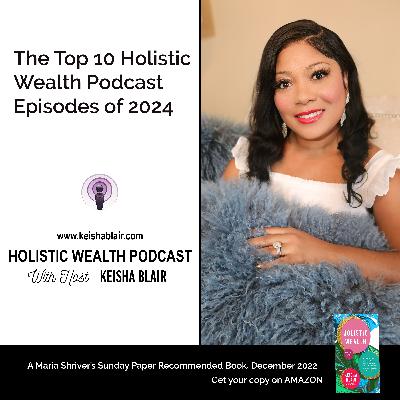 The Top 10 Holistic Wealth Podcast Episodes of 2024 The Top 10 Holistic Wealth Podcast Episodes of 2024