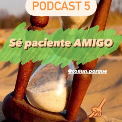 Sé PACIENTE amigo