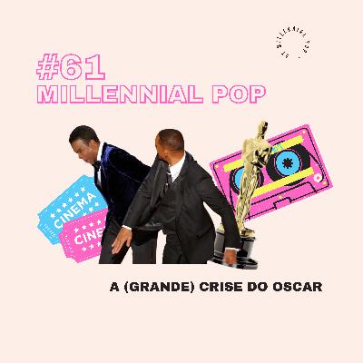 A (GRANDE) crise no OSCAR | #61 - Millennial POP