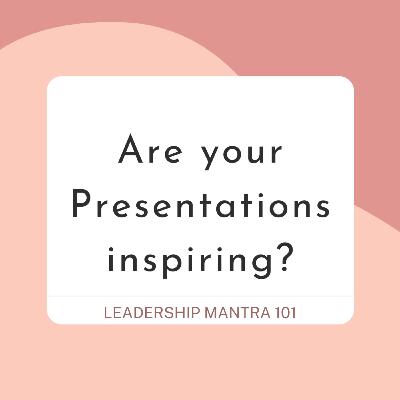 Are your Presentations inspiring?