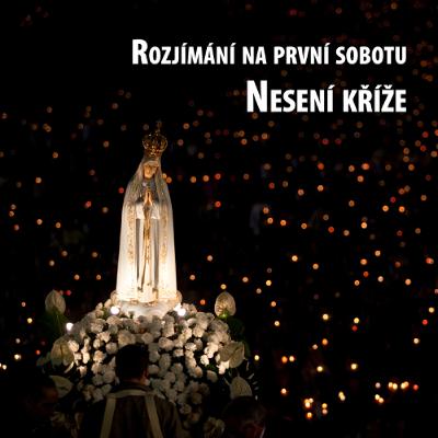 Rozjímání na první sobotu - Nesení kříže