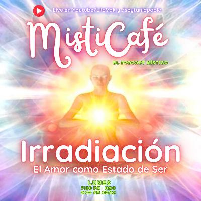 Misticafé Ep. 21: Irradiación: el Amor como Estado del Ser